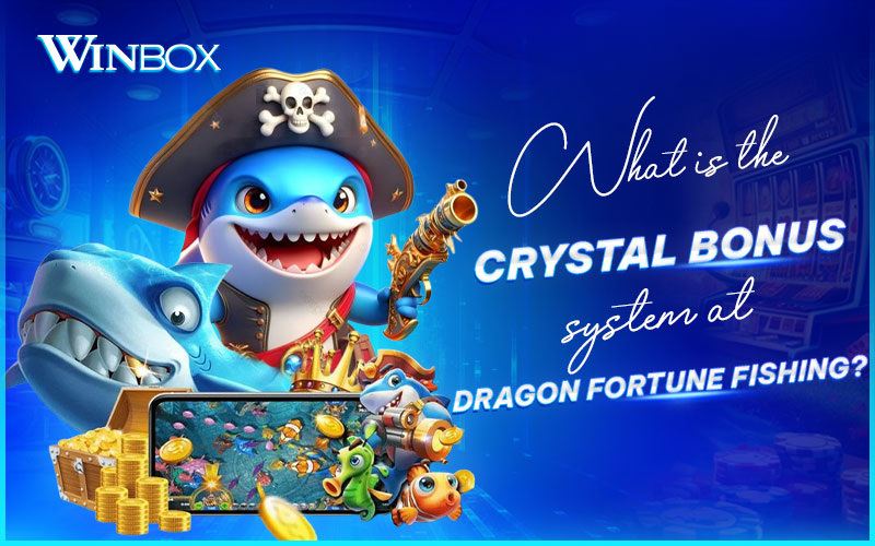 Learn about the Crystal Bonus System in Dragon Fortune Fishing Learn about the Crystal Bonus System in Dragon Fortune Fishing