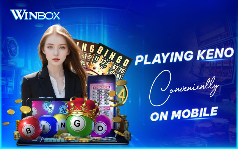 Access Keno on mobile anytime with Winbox Access Keno on mobile anytime with Winbox