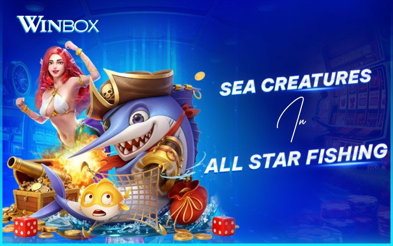 Meet sea creatures in All Star Fishing at Winbox Meet sea creatures in All Star Fishing at Winbox