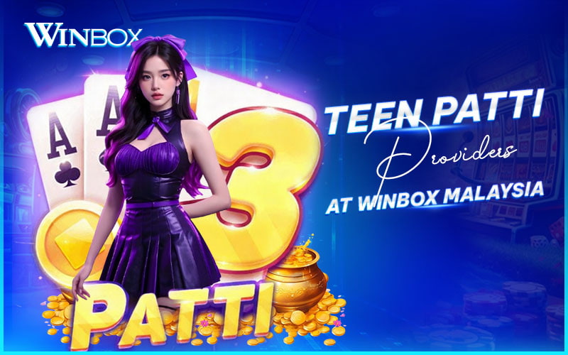 Play Teen Patti from trusted providers on Winbox Malaysia Play Teen Patti from trusted providers on Winbox Malaysia