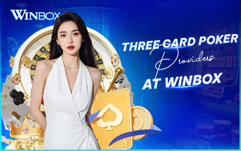 Explore Three Card Poker providers with fair systems on Winbox Explore Three Card Poker providers with fair systems on Winbox
