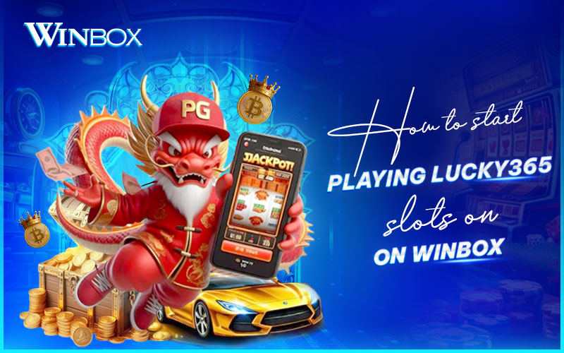 Guide to start Lucky365 slot games on Winbox