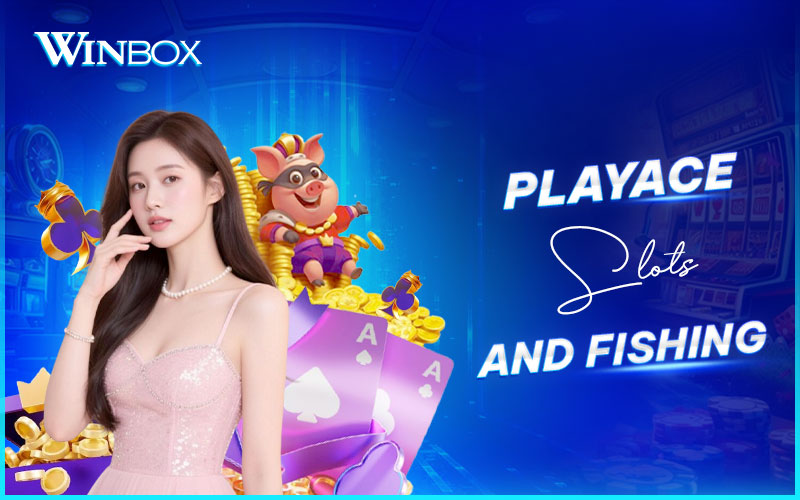 Enjoy PlayAce slots and fishing